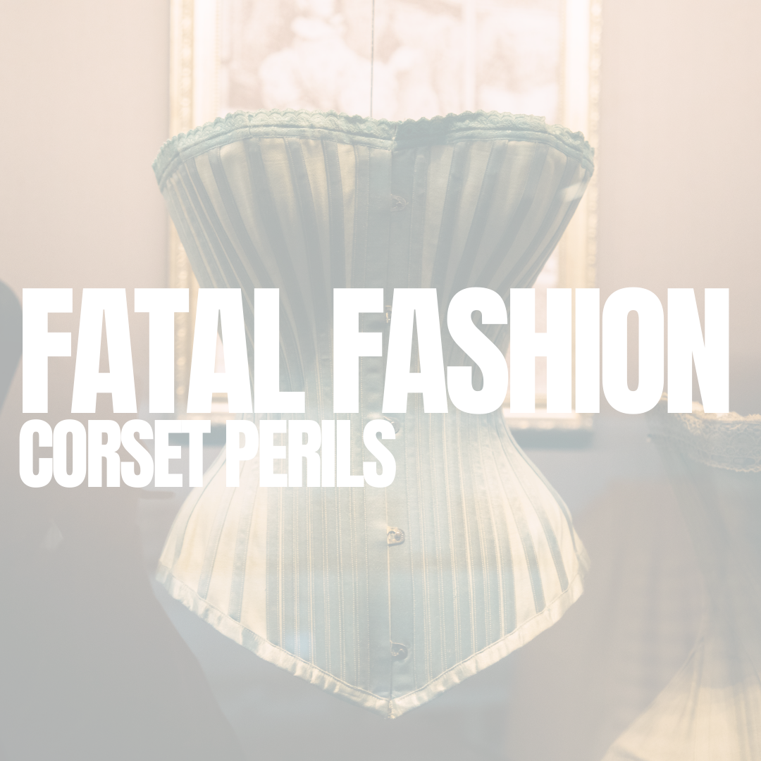 Fatal Fashion | Corset Perils – The Sartorial Project